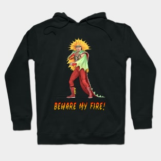 Beware My Fire! Hoodie